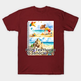 Beach vibes, summer vibes, graduation day, Graduation 2024, class of 2024, birthday gift, School's out, Father's day, From Textbooks to Sandcastles! gifts for grads! T-Shirt